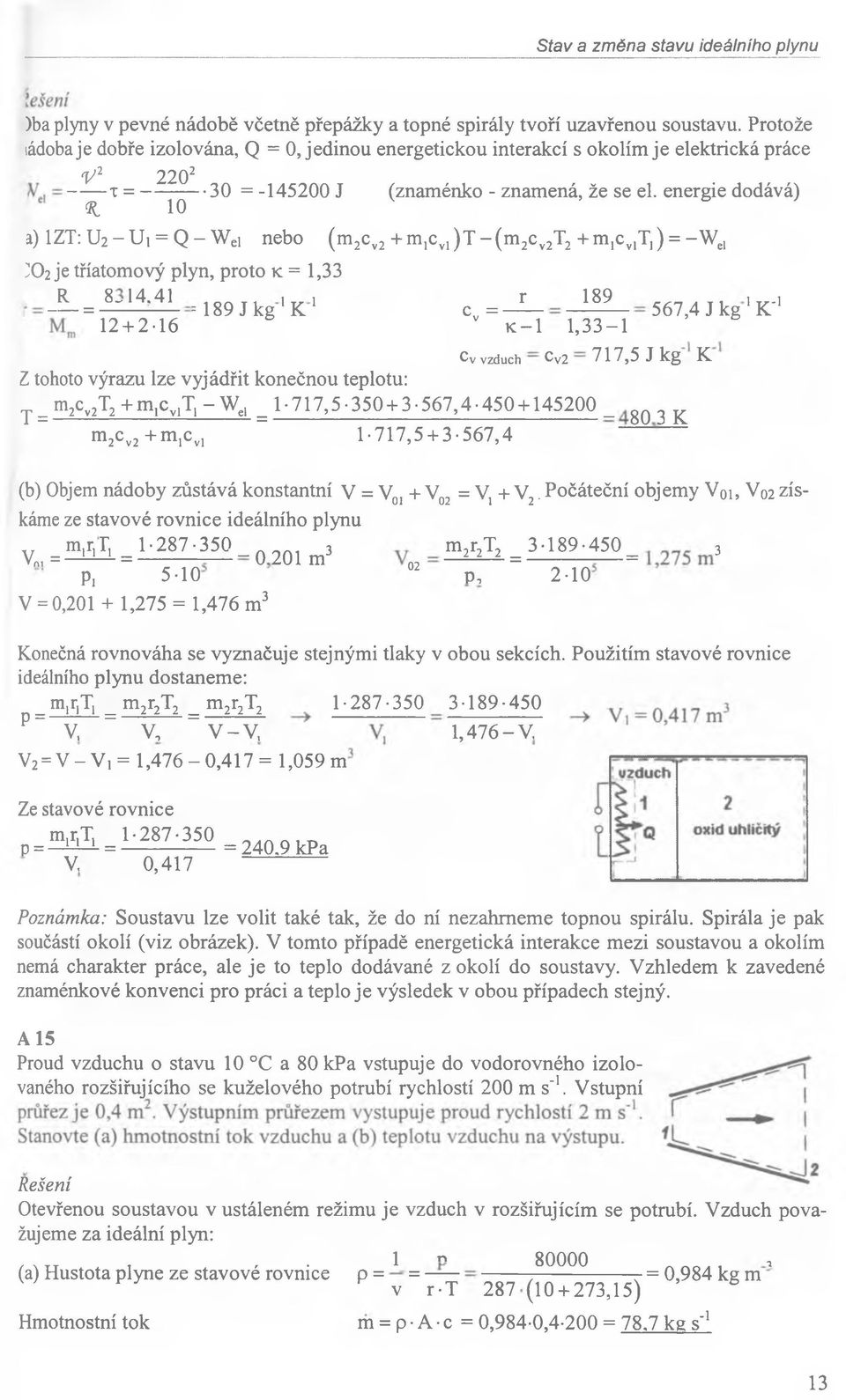 energie dodává) % 10 a) lz T:U 2- U i = Q - W ei nebo (m 2cv2+ m,cvl) T - ( m 2c v2t2 + m 1c vlt,) = -W el X>2 je tříatomový plyn, proto k = 1,33 _ L = Sl 14-41.