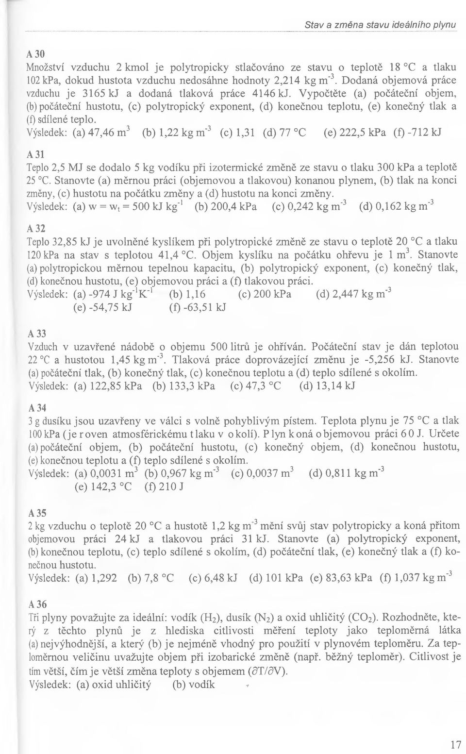 V ypočtěte (a) počáteční objem, (b) počáteční hustotu, (c) polytropický exponent, (d) konečnou teplotu, (e) konečný tlak a (f) sdílené teplo.