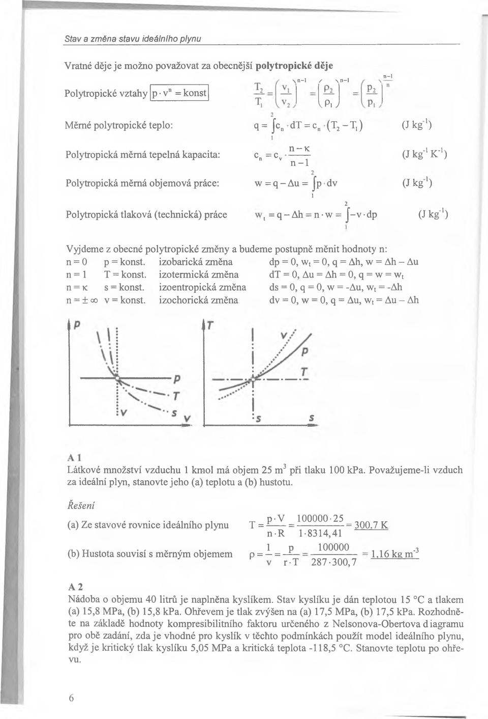 w = J - v dp (J k g 1) (J kg1) Vyjdeme z obecné polytropické změny a budeme postupně m ěnit hodnoty n: n = 0 p = konst. izobarická zm ěna dp = 0, wt = 0, q = Ah, w = Ah - Au n = 1 T = konst.