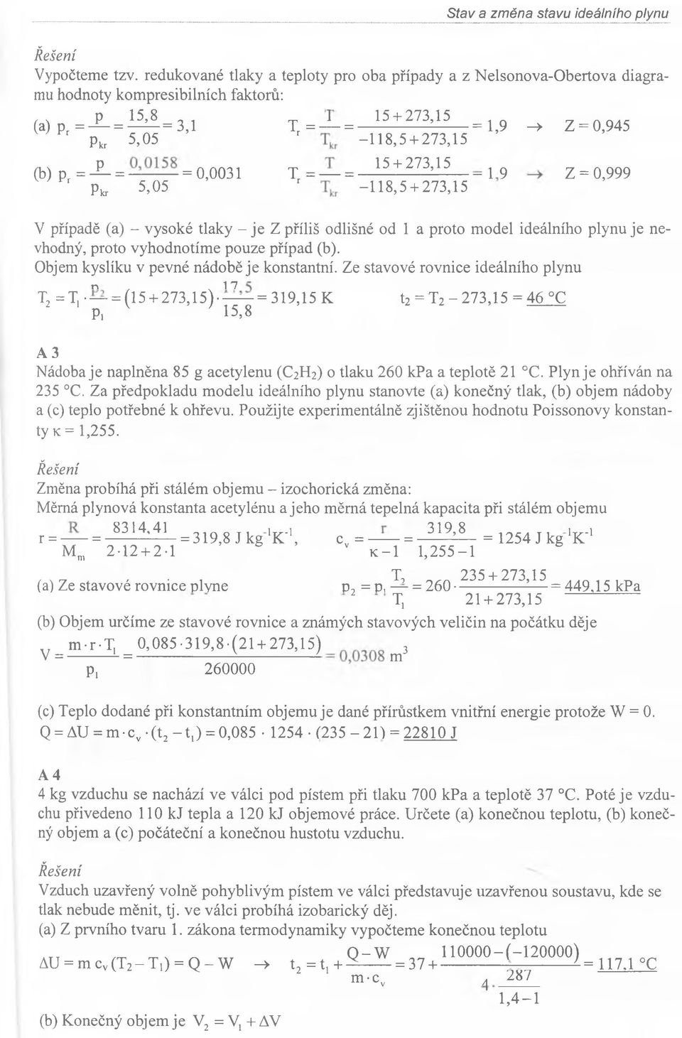 - je Z příliš odlišné od 1 a proto m odel ideálního plynu je nevhodný, proto vyhodnotím e pouze případ (b). Objem kyslíku v pevné nádobě je konstantní.