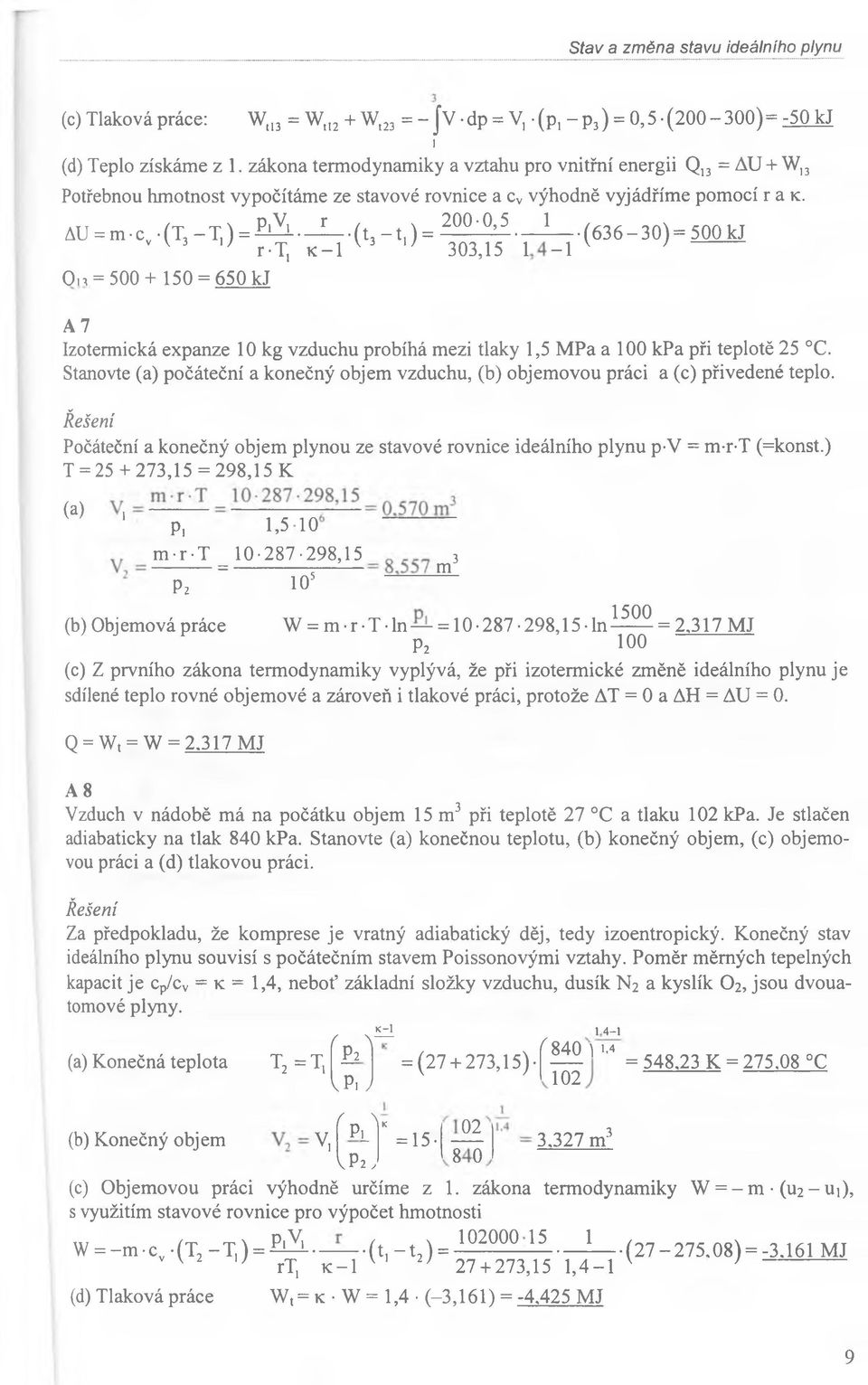 IJ I T.( 6 3 6-3 0 ).5 0 0 M On = 500+ 150 = 650 kj A 7 Izotermická expanze 10 kg vzduchu probíhá mezi tlaky 1,5 M Pa a 100 kpa při teplotě 25 C.