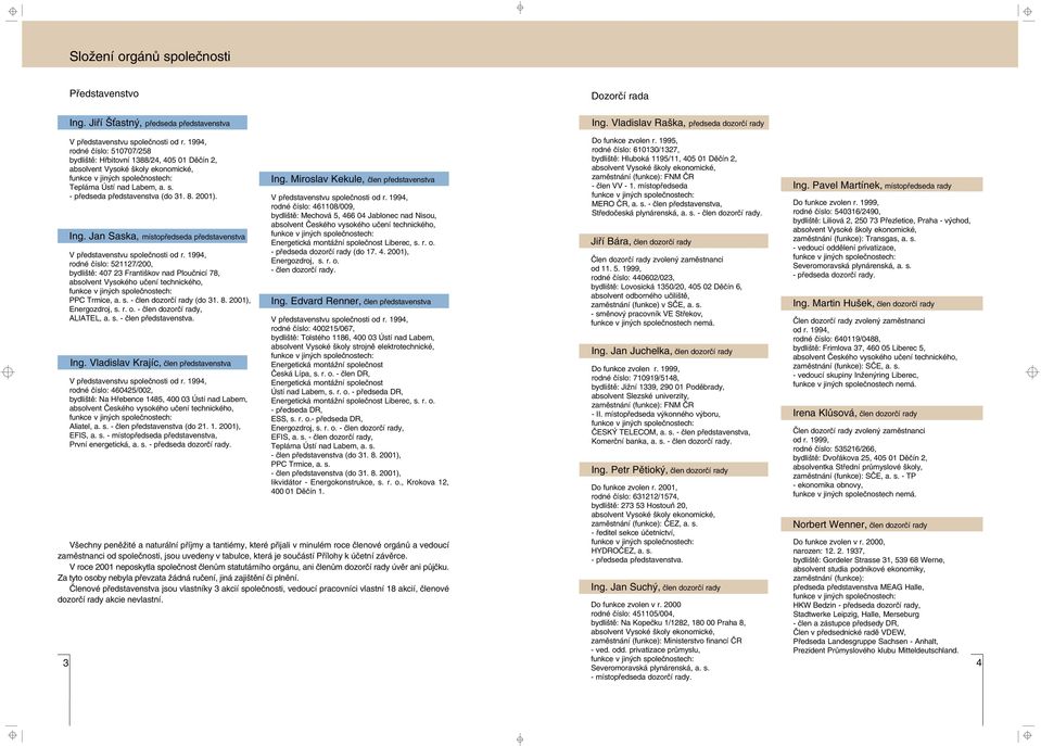 8. 2001). Ing. Jan Saska, místopøedseda pøedstavenstva V pøedstavenstvu spoleènosti od r.