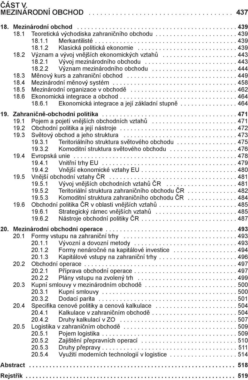 ......................... 443 18.2.2 Význam mezinárodního obchodu........................ 444 18.3 Měnový kurs a zahraniční obchod............................... 449 18.4 Mezinárodní měnový systém.