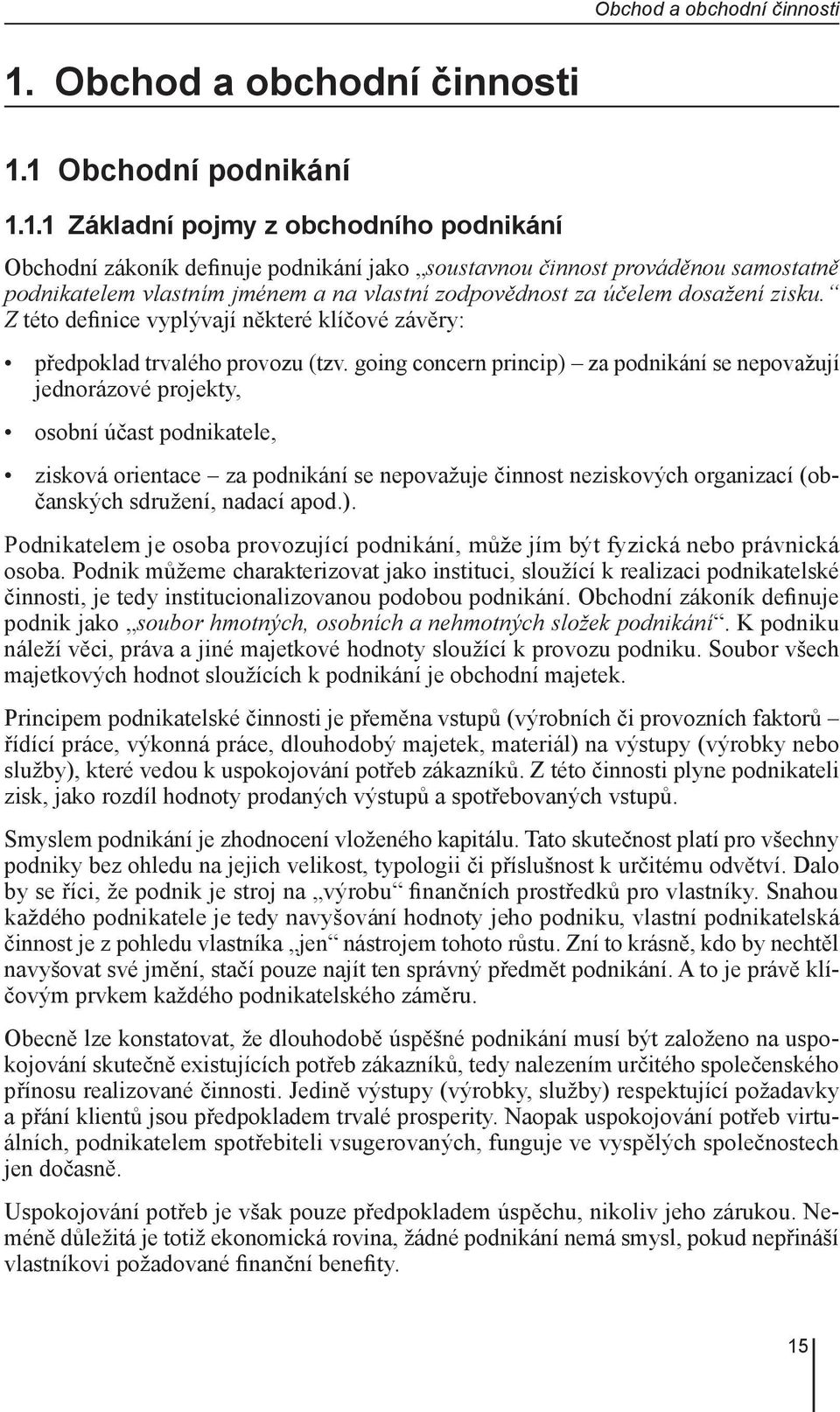 zodpovědnost za účelem dosažení zisku. Z této definice vyplývají některé klíčové závěry: předpoklad trvalého provozu (tzv.