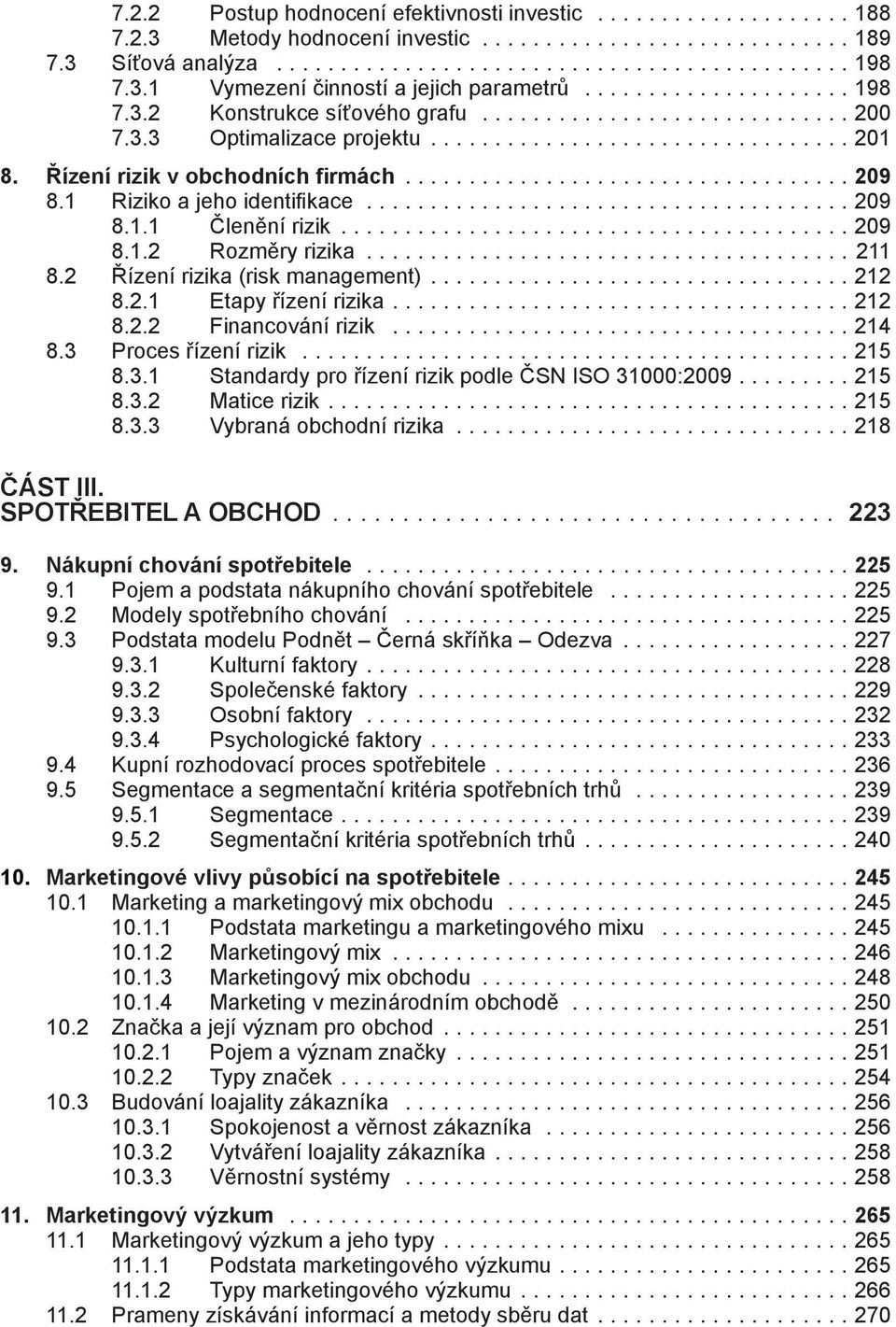 Řízení rizik v obchodních firmách.................................. 209 8.1 Riziko a jeho identifikace...................................... 209 8.1.1 Členění rizik....................................... 209 8.1.2 Rozměry rizika.