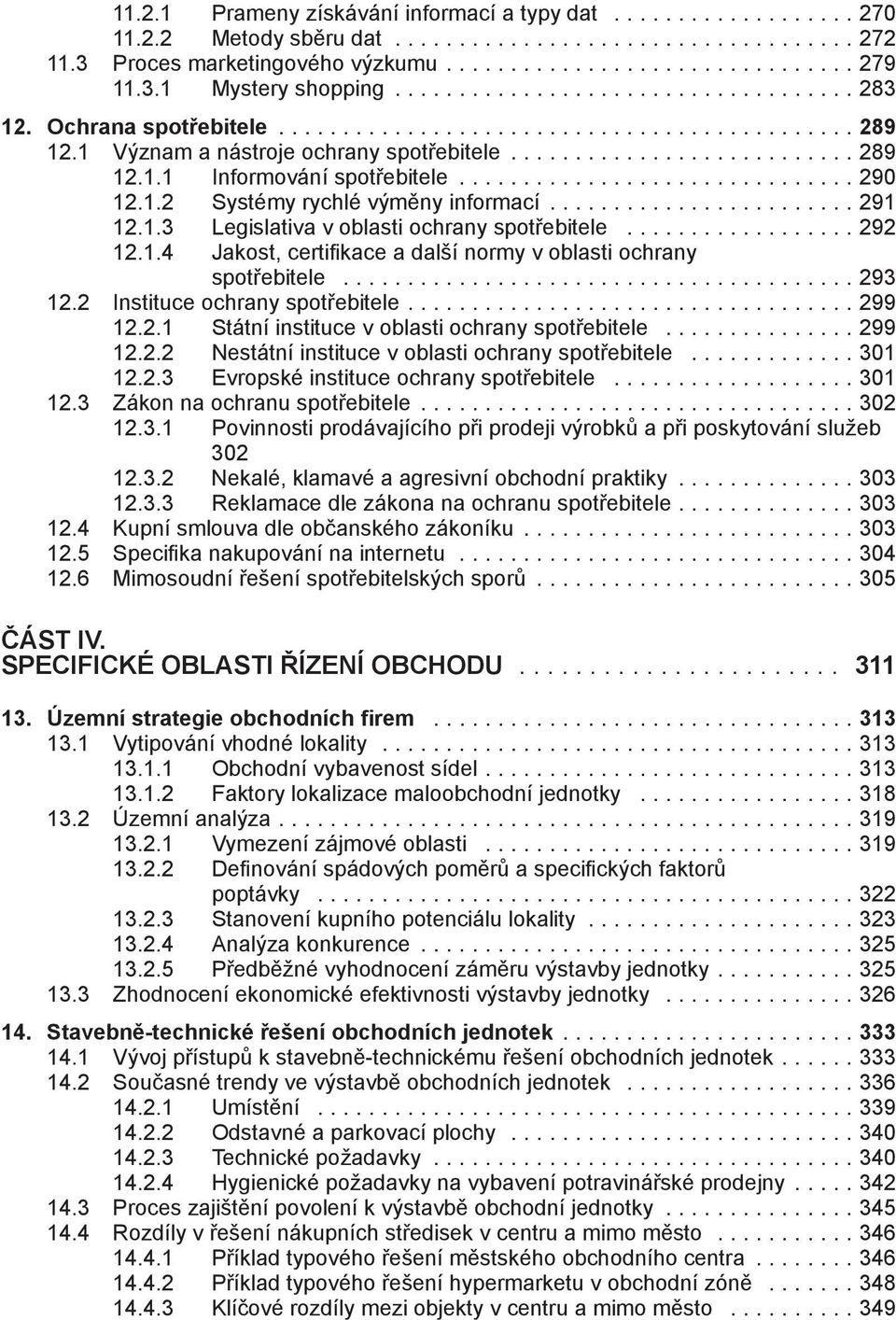 ............................. 290 12.1.2 Systémy rychlé výměny informací....................... 291 12.1.3 Legislativa v oblasti ochrany spotřebitele.................. 292 12.1.4 Jakost, certifikace a další normy v oblasti ochrany spotřebitele.