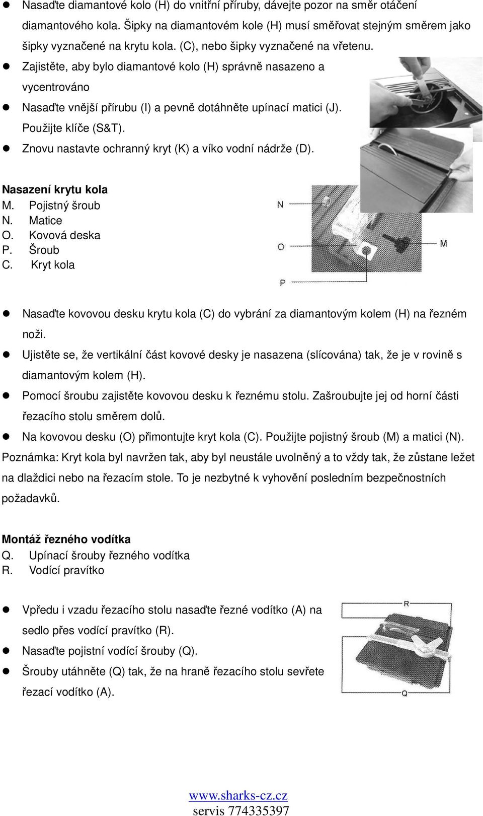 Znovu nastavte ochranný kryt (K) a víko vodní nádrže (D). Nasazení krytu kola M. Pojistný šroub N. Matice O. Kovová deska P. Šroub C.