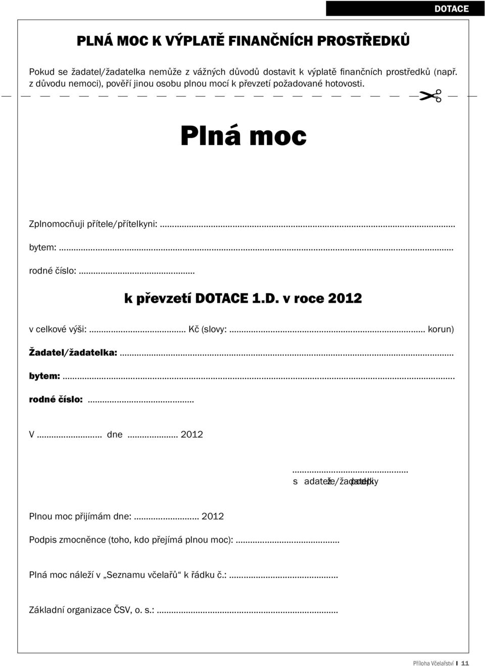 .. k převzetí DOTACE 1.D. v roce 2012 v celkové výši:... Kč (slovy:... korun) Žadatel/žadatelka:.... bytem:..... rodné číslo:.