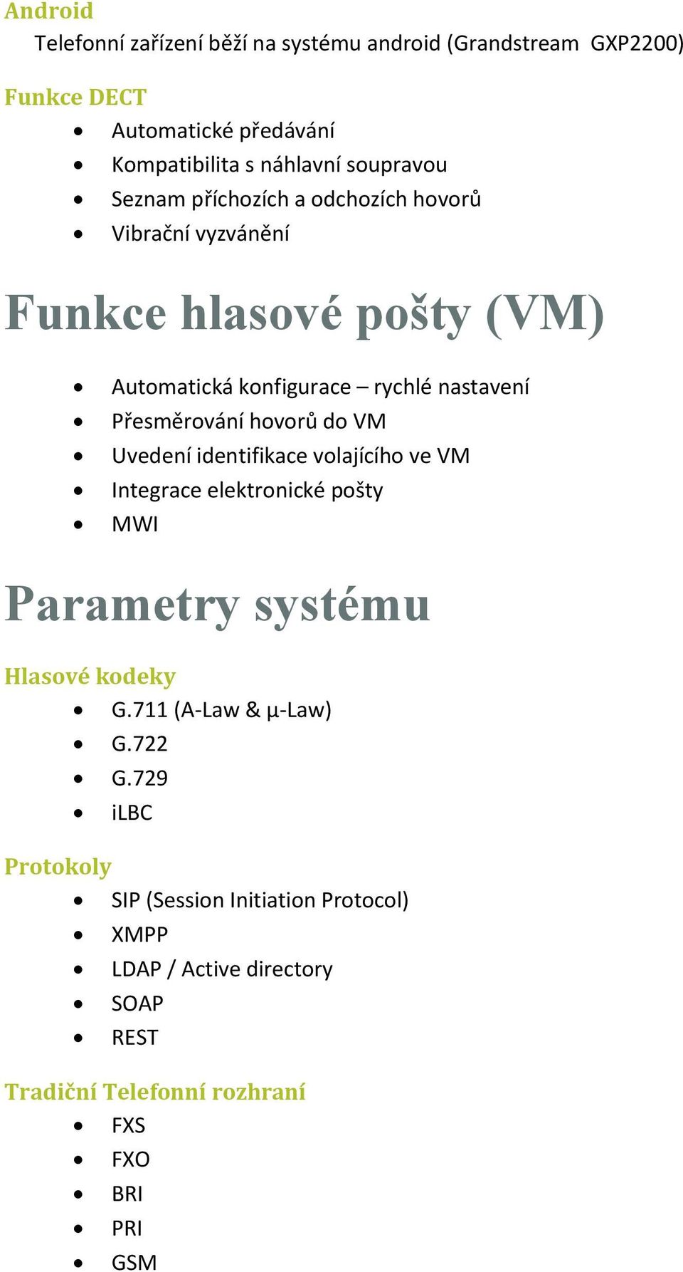 Přesměrování hovorů do VM Uvedení identifikace volajícího ve VM Integrace elektronické pošty MWI Parametry systému Hlasové kodeky G.