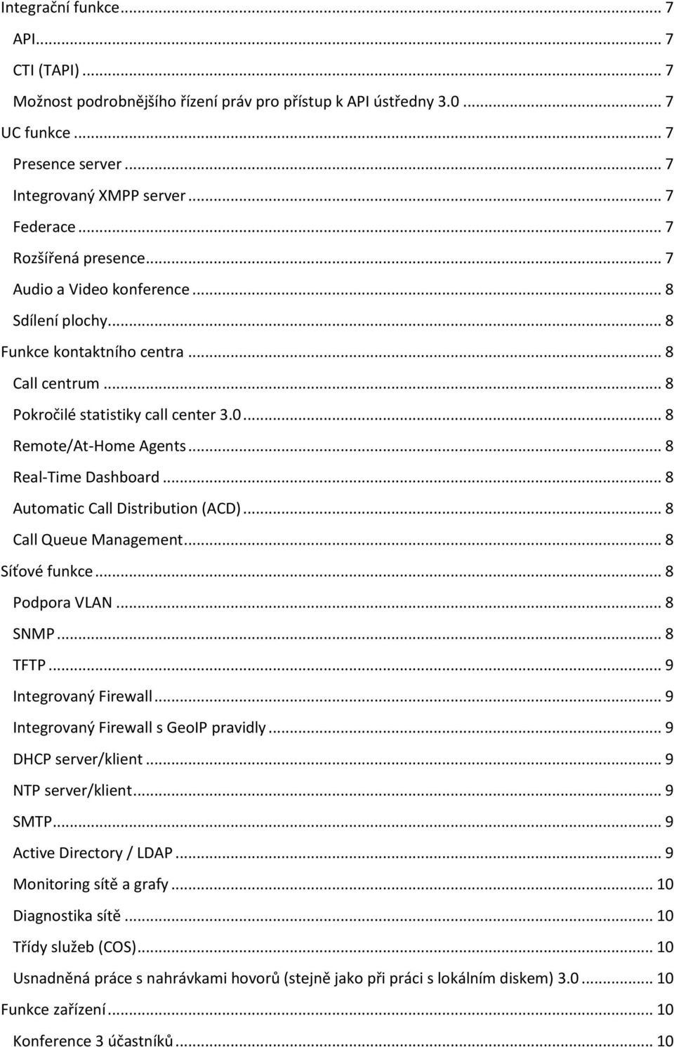 .. 8 Real-Time Dashboard... 8 Automatic Call Distribution (ACD)... 8 Call Queue Management... 8 Síťové funkce... 8 Podpora VLAN... 8 SNMP... 8 TFTP... 9 Integrovaný Firewall.