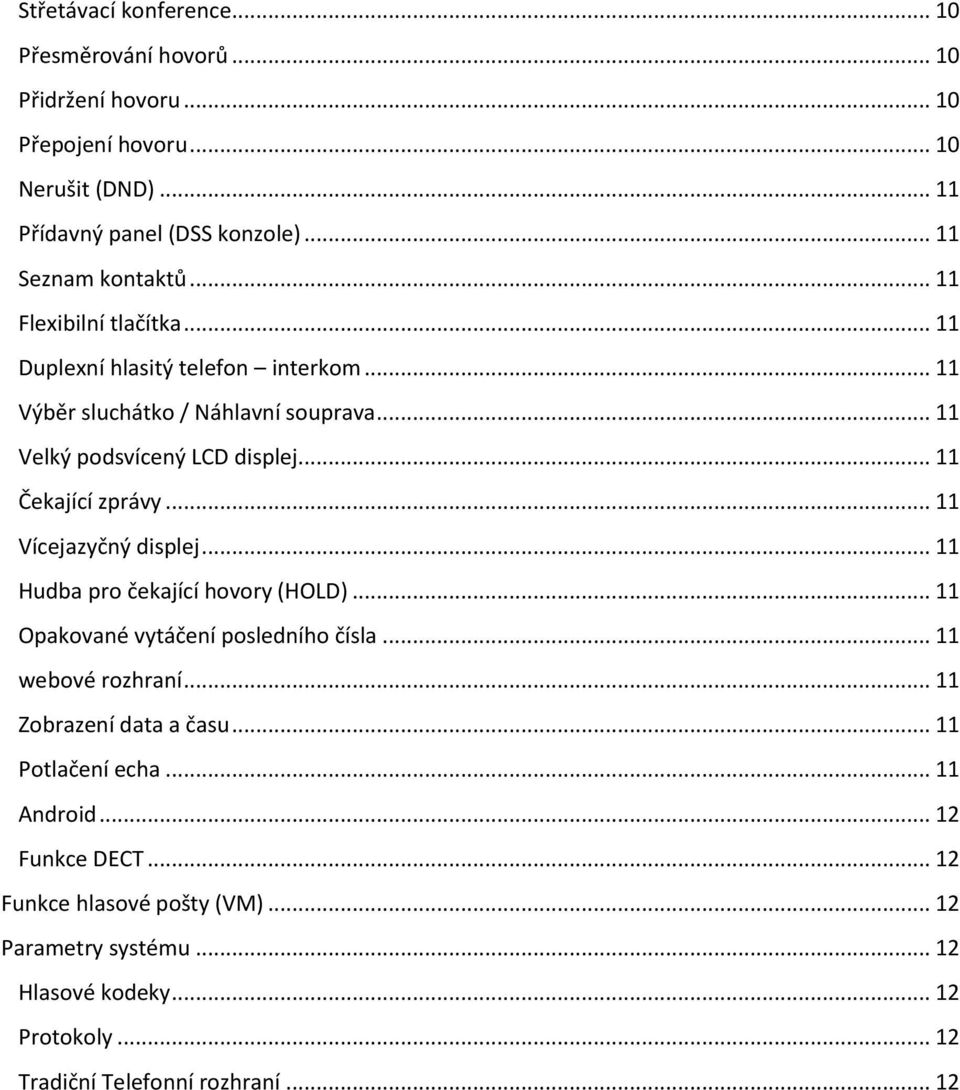 .. 11 Vícejazyčný displej... 11 Hudba pro čekající hovory (HOLD)... 11 Opakované vytáčení posledního čísla... 11 webové rozhraní... 11 Zobrazení data a času.