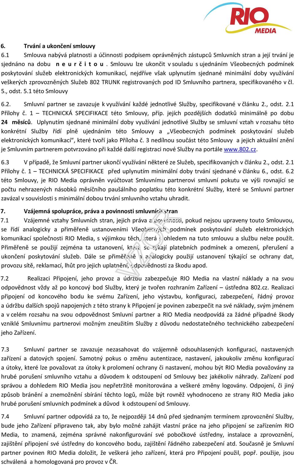 802 TRUNK registrovaných pod ID Smluvního partnera, specifikovaného v čl. 5., odst. 5.1 této Smlouvy 6.2. Smluvní partner se zavazuje k využívání každé jednotlivé Služby, specifikované v článku 2.