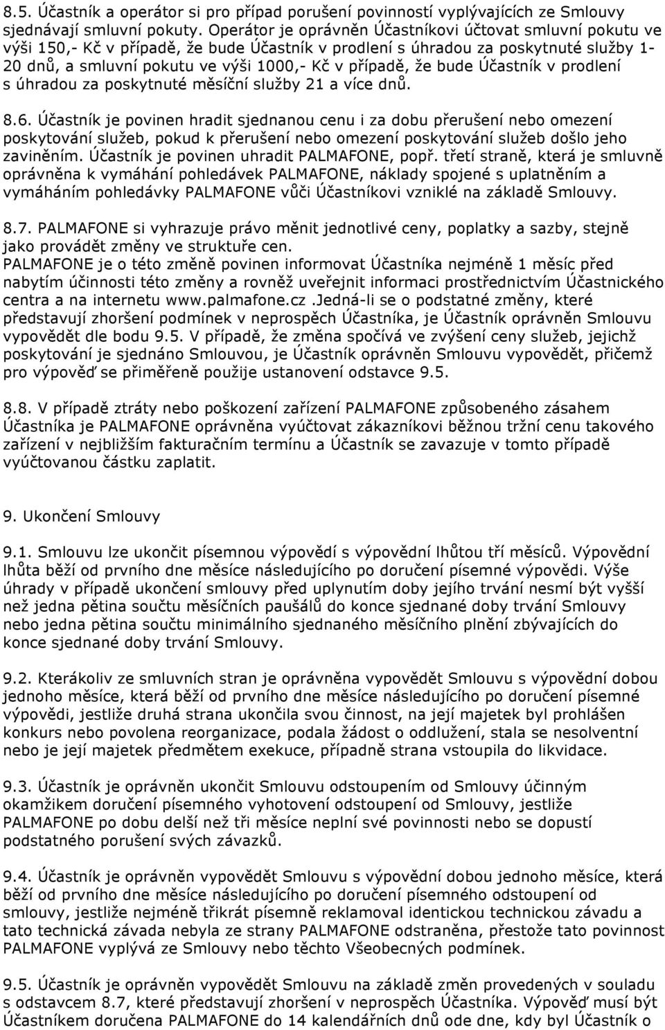 že bude Účastník v prodlení s úhradou za poskytnuté měsíční služby 21 a více dnů. 8.6.