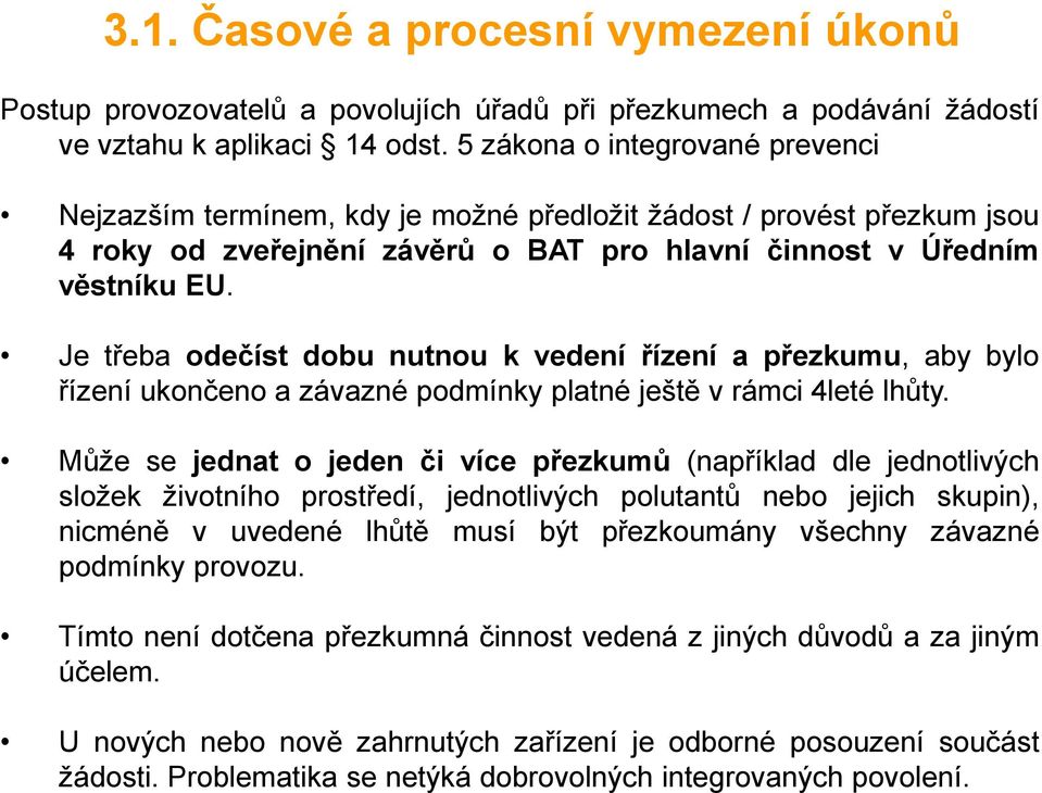 Je třeba odečíst dobu nutnou k vedení řízení a přezkumu, aby bylo řízení ukončeno a závazné podmínky platné ještě v rámci 4leté lhůty.