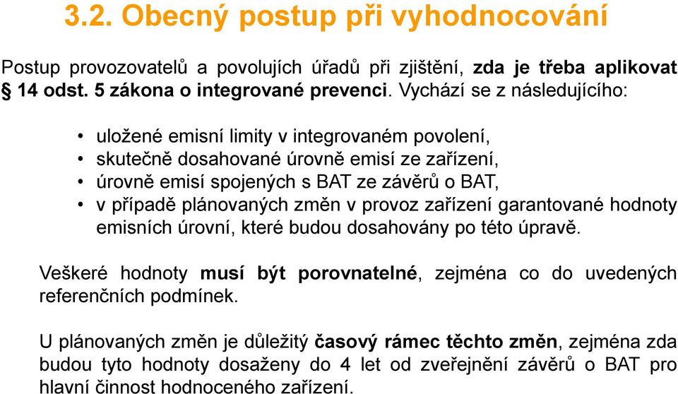 případě plánovaných změn v provoz zařízení garantované hodnoty emisních úrovní, které budou dosahovány po této úpravě.