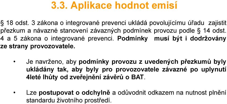 odst. 4 a 5 zákona o integrované prevenci. Podmínky musí být i dodržovány ze strany provozovatele.