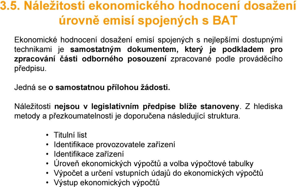 Náležitosti nejsou v legislativním předpise blíže stanoveny. Z hlediska metody a přezkoumatelnosti je doporučena následující struktura.