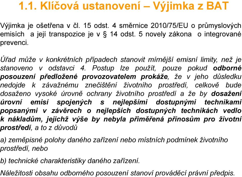 Postup lze použít, pouze pokud odborné posouzení předložené provozovatelem prokáže, že v jeho důsledku nedojde k závažnému znečištění životního prostředí, celkově bude dosaženo vysoké úrovně ochrany