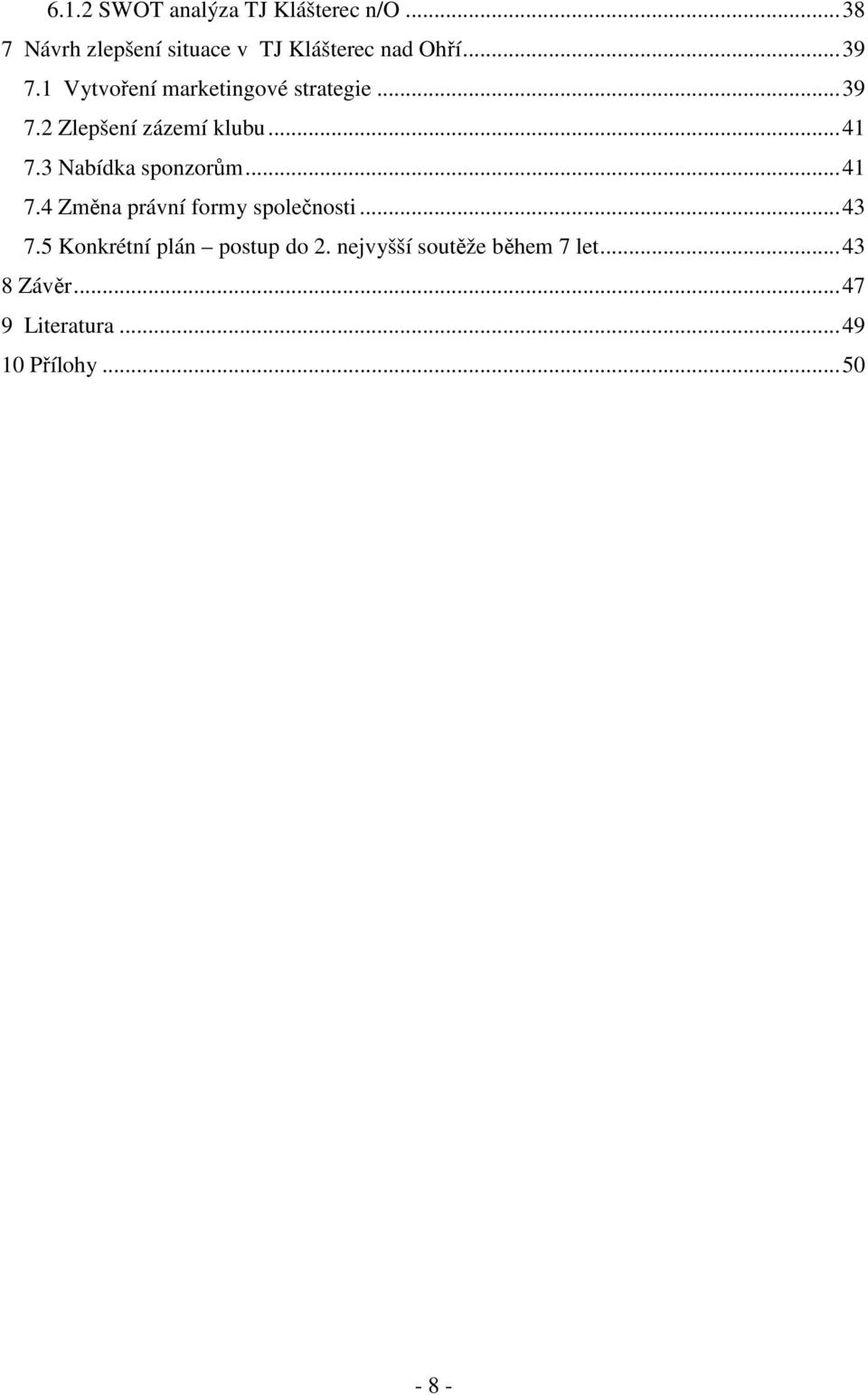 3 Nabídka sponzorům... 41 7.4 Změna právní formy společnosti... 43 7.