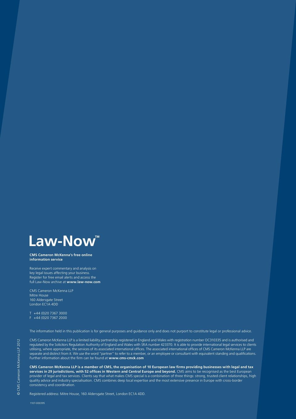 com CMS Cameron McKenna LLP Mitre House 160 Aldersgate Street London EC1A 4DD T +44 (0)20 7367 3000 F +44 (0)20 7367 2000 The information held in this publication is for general purposes and guidance