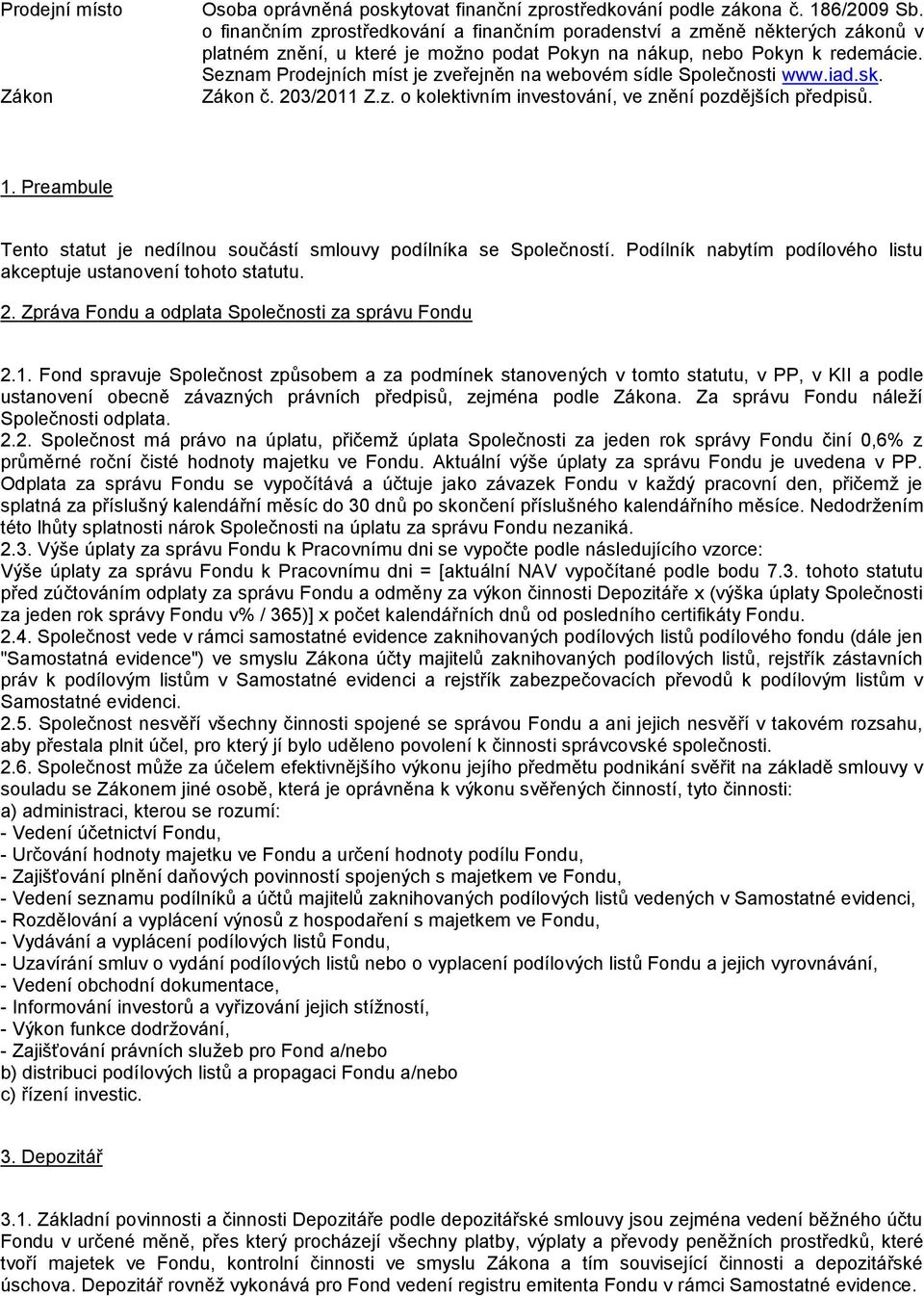 Seznam Prodejních míst je zveřejněn na webovém sídle Společnosti www.iad.sk. Zákon č. 203/2011 Z.z. o kolektivním investování, ve znění pozdějších předpisů. 1.