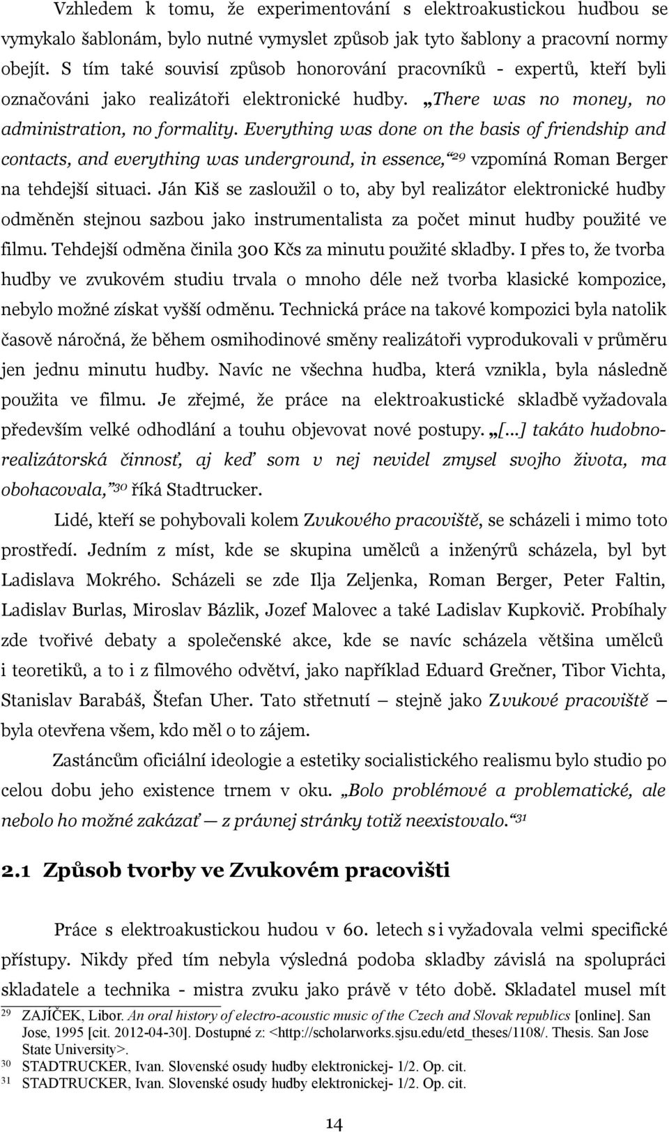 Everything was done on the basis of friendship and contacts, and everything was underground, in essence, 29 vzpomíná Roman Berger na tehdejší situaci.