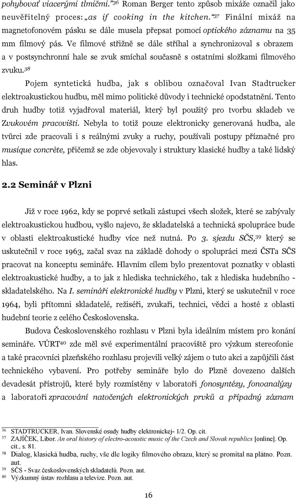 37 Finální mixáž na magnetofonovém pásku se dále musela přepsat pomocí optického záznamu na 35 mm filmový pás.