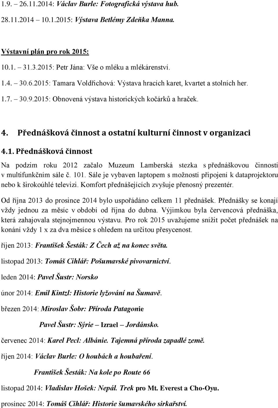 Přednášková činnost a ostatní kulturní činnost v organizaci 4.1. Přednášková činnost Na podzim roku 2012 začalo Muzeum Lamberská stezka s přednáškovou činností v multifunkčním sále č. 101.