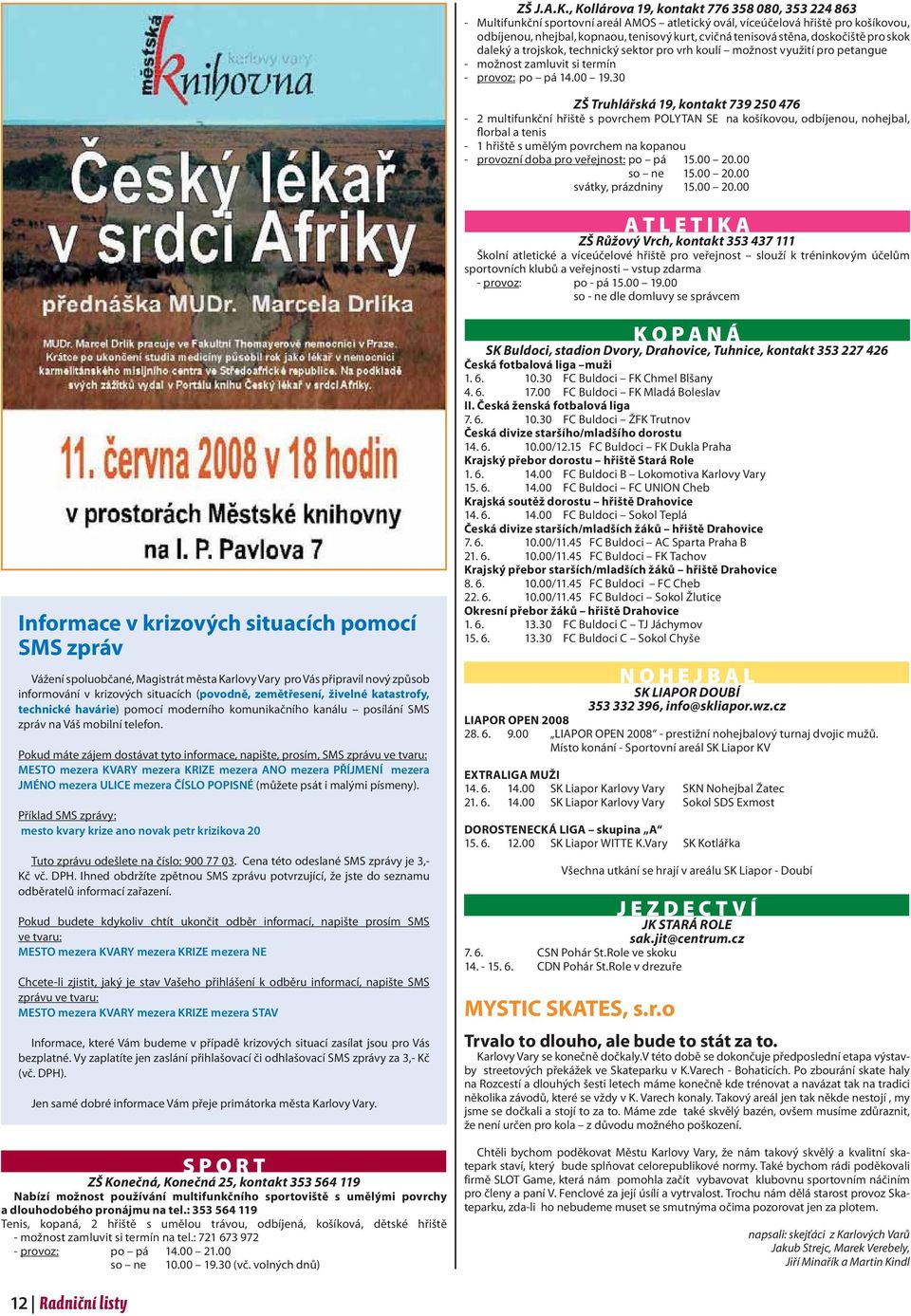 stěna, doskočiště pro skok daleký a trojskok, technický sektor pro vrh koulí možnost využití pro petangue - možnost zamluvit si termín - provoz: po pá 14.00 19.