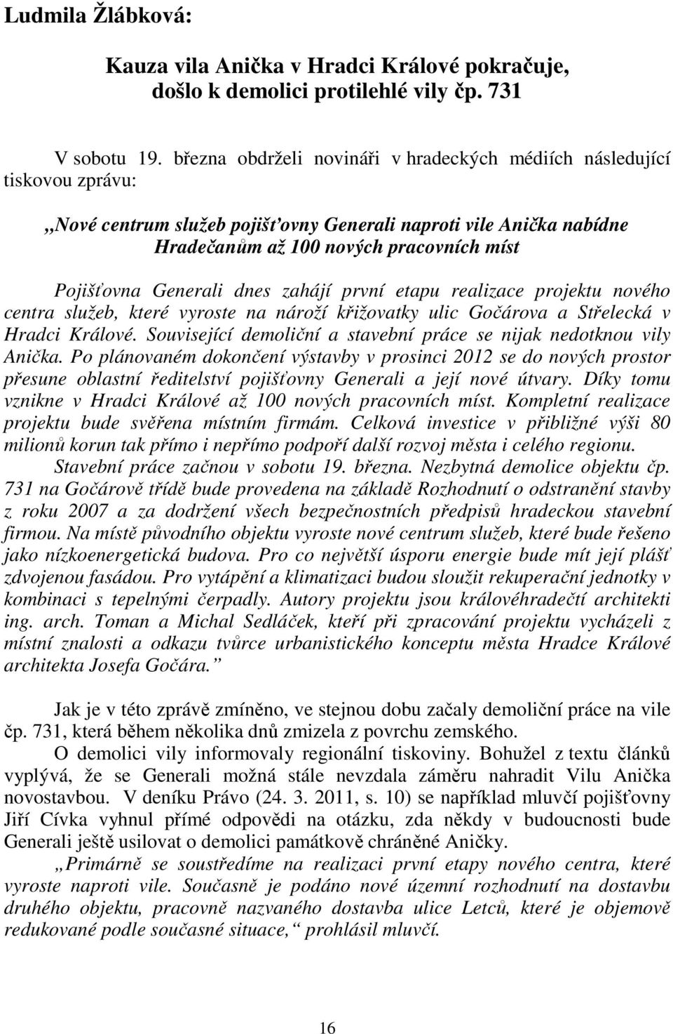 Generali dnes zahájí první etapu realizace projektu nového centra služeb, které vyroste na nároží křižovatky ulic Gočárova a Střelecká v Hradci Králové.