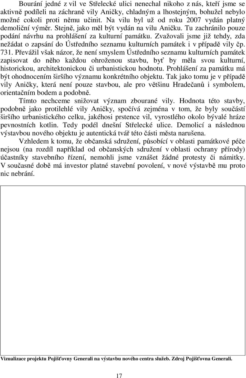 Zvažovali jsme již tehdy, zda nežádat o zapsání do Ústředního seznamu kulturních památek i v případě vily čp. 731.