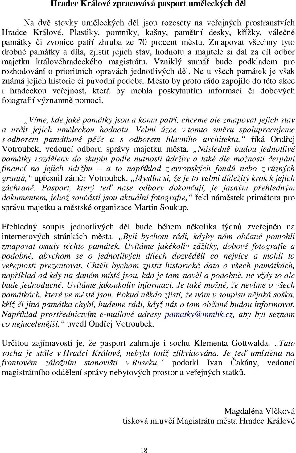 Zmapovat všechny tyto drobné památky a díla, zjistit jejich stav, hodnotu a majitele si dal za cíl odbor majetku královéhradeckého magistrátu.