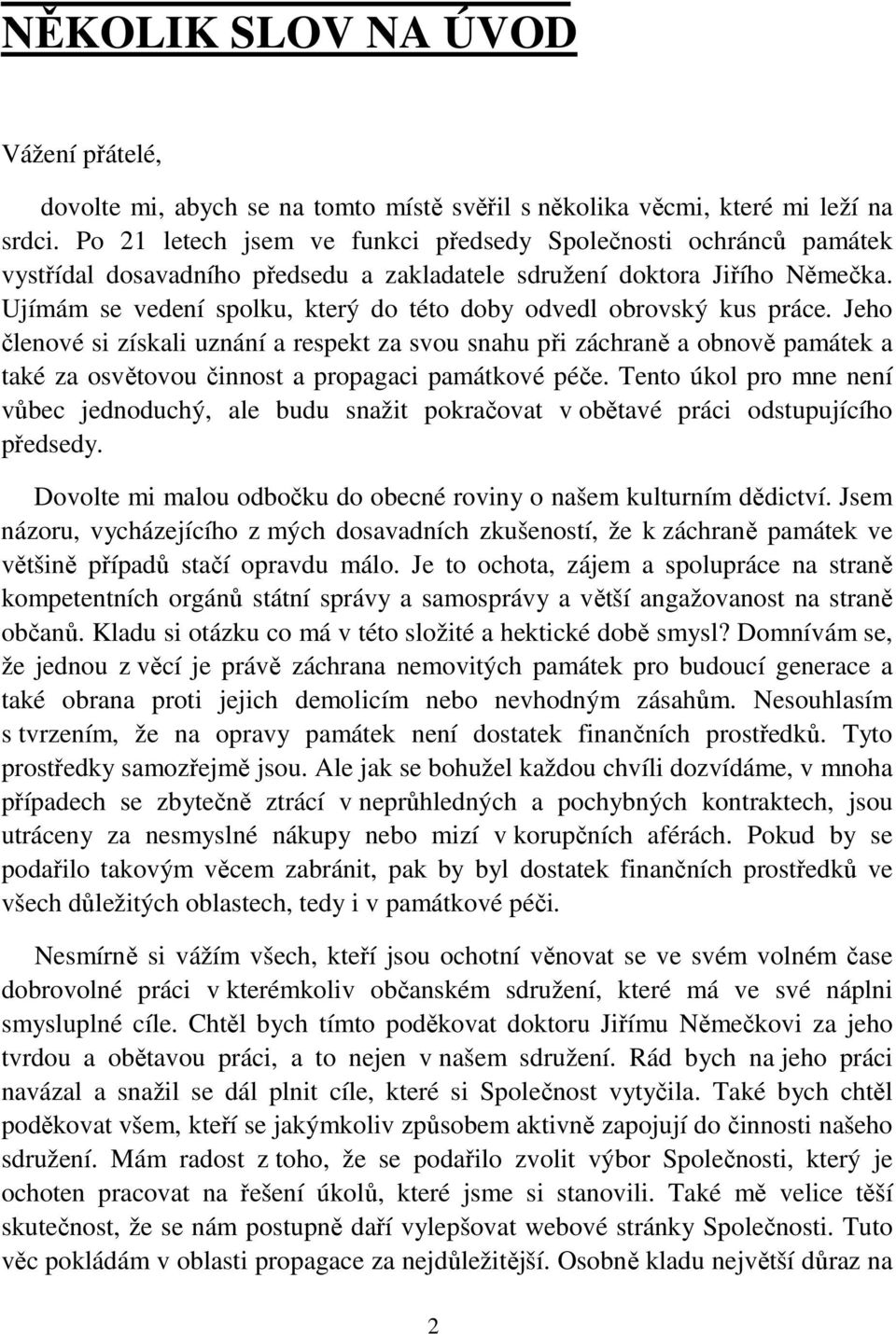 Ujímám se vedení spolku, který do této doby odvedl obrovský kus práce.