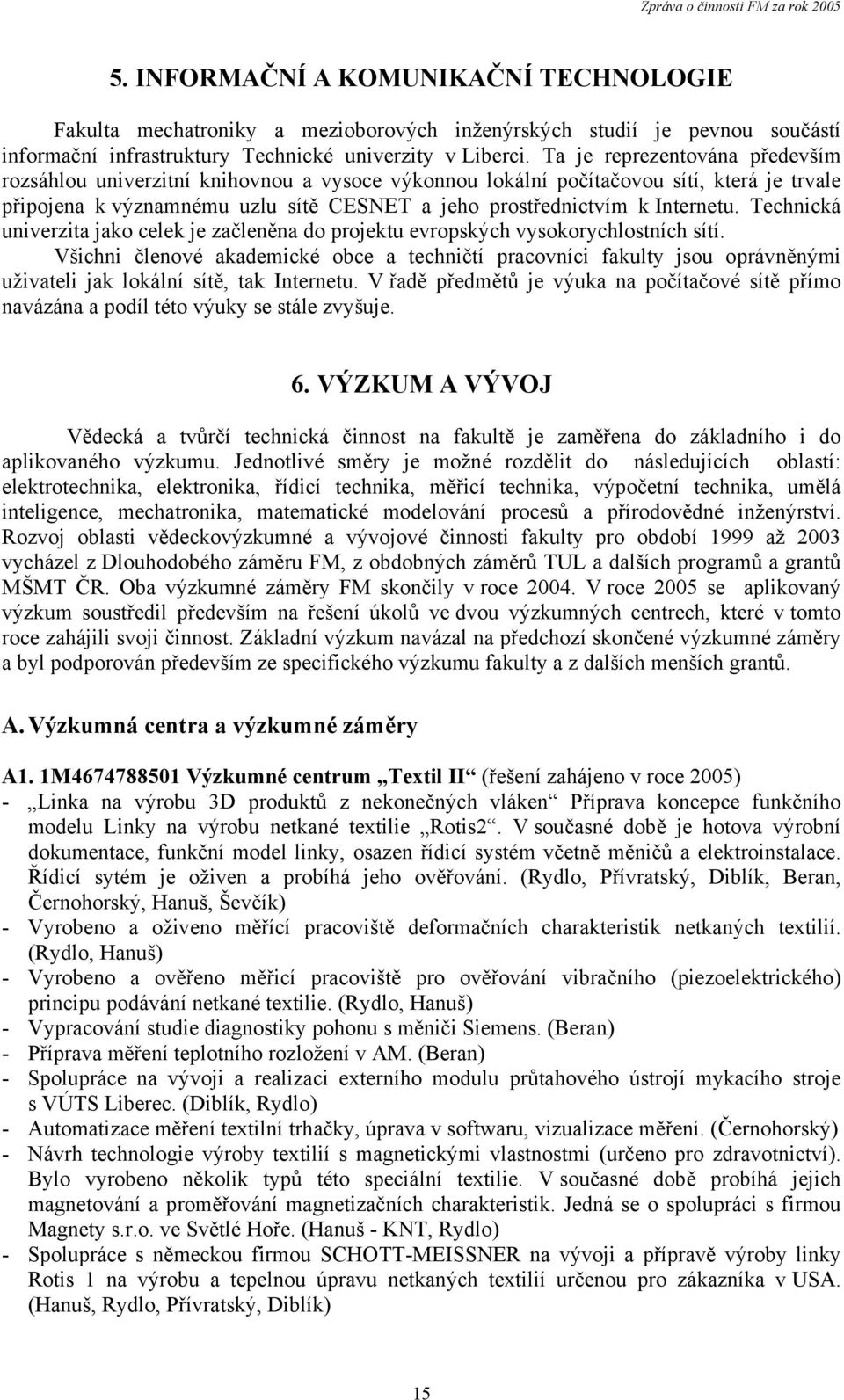 Technická univerzita jako celek je začleněna do projektu evropských vysokorychlostních sítí.