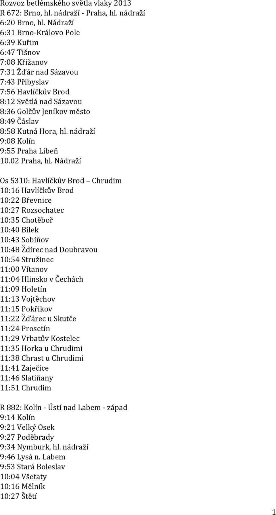 Hora, hl. nádraží 9:08 Kolín 9:55 Praha Libeň 10.02 Praha, hl.