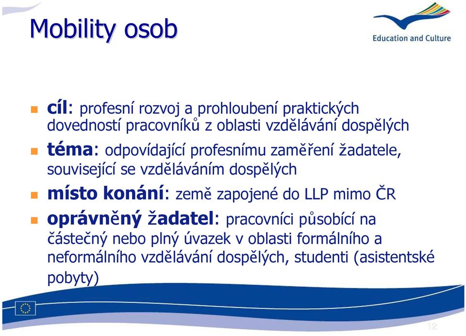 dospělých místo konání: země zapojené do LLP mimo ČR oprávněný žadatel: pracovníci působící na