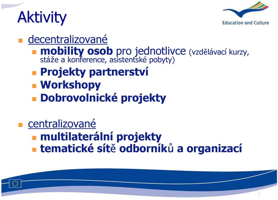 Projekty partnerství Workshopy Dobrovolnické projekty