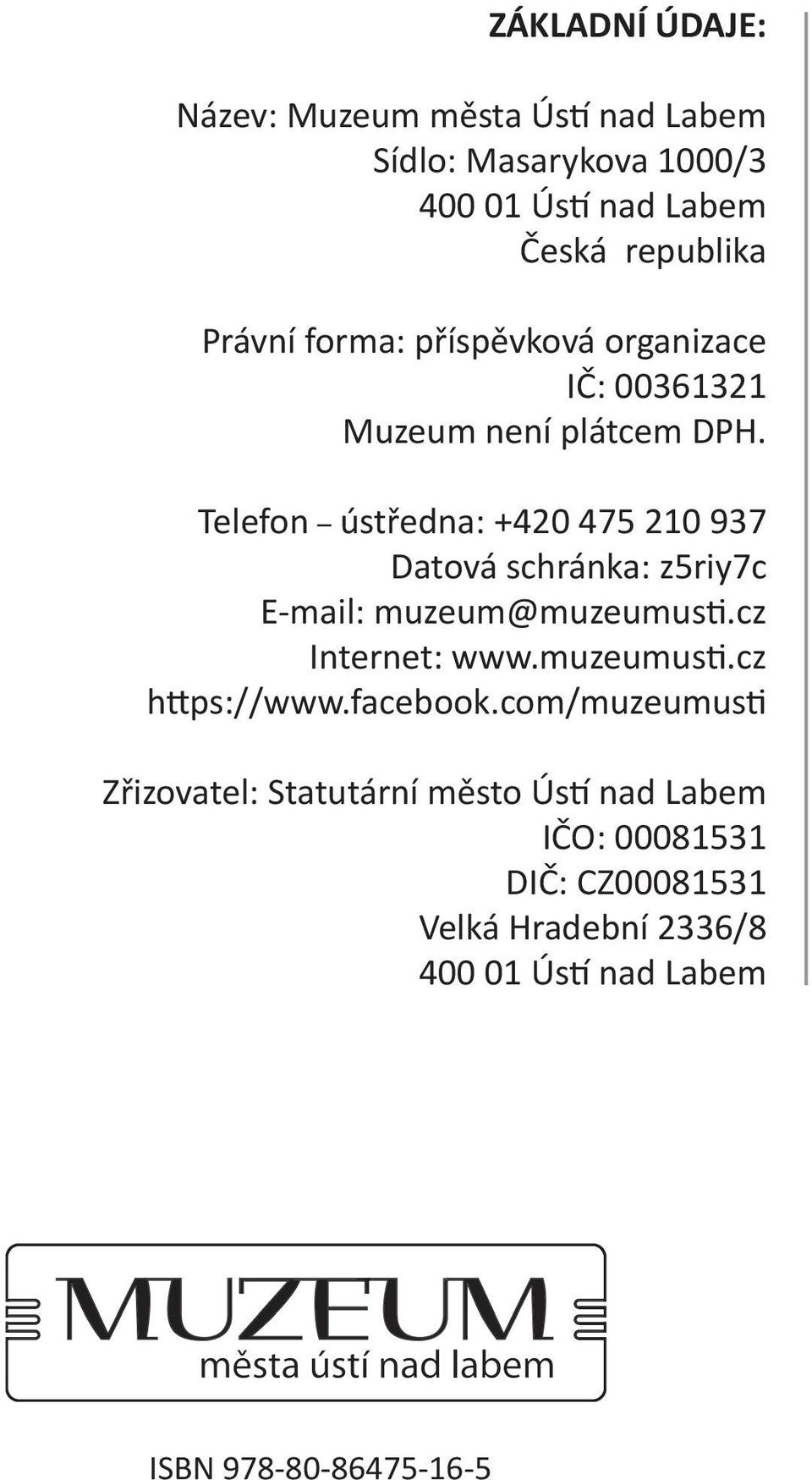 Telefon ústředna: +420 475 210 937 Datová schránka: z5riy7c E-mail: muzeum@muzeumusti.cz Internet: www.muzeumusti.cz https://www.