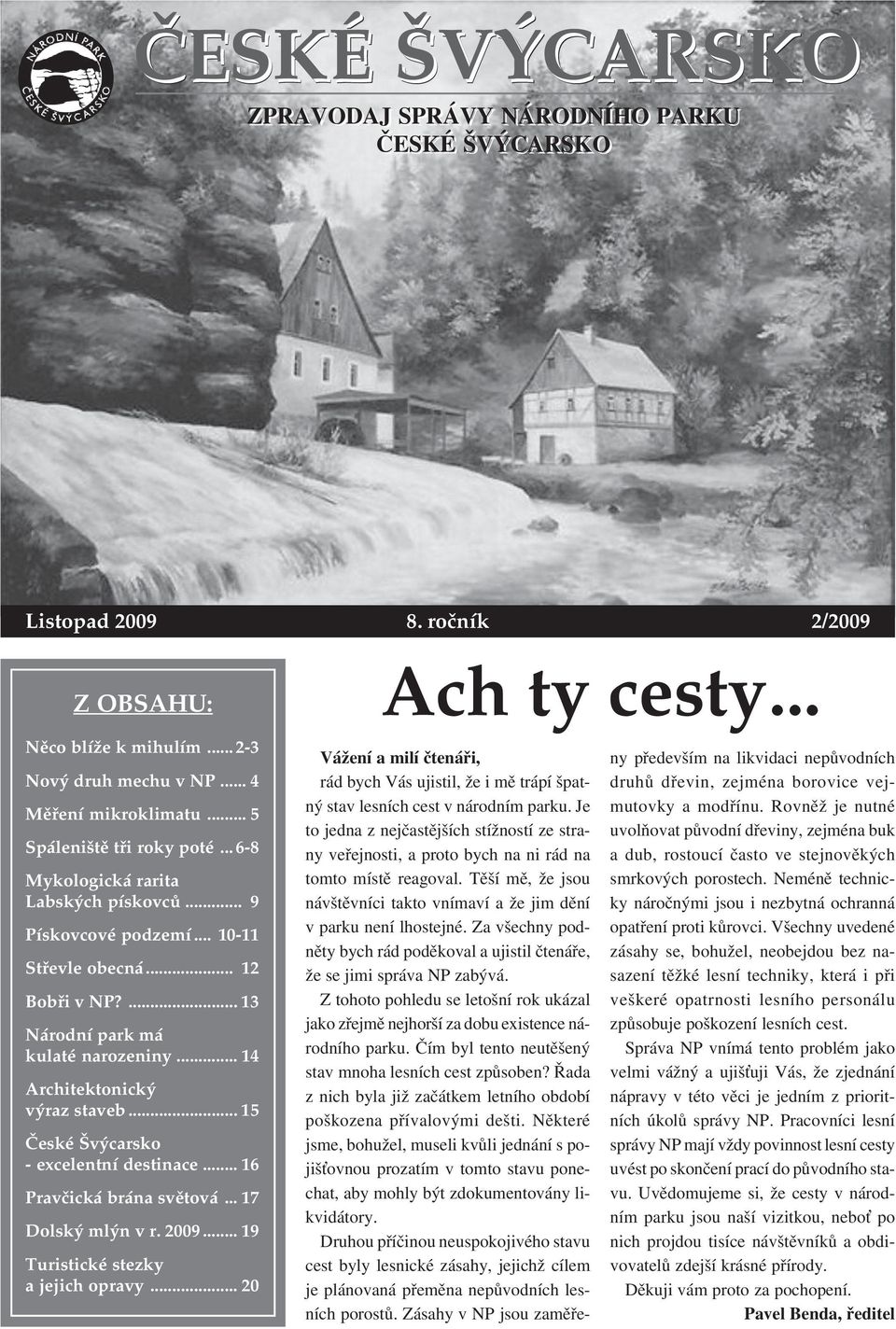 .. 14 Architektonický výraz staveb... 15 České Švýcarsko - excelentní destinace... 16 Pravčická brána světová... 17 Dolský mlýn v r. 2009... 19 Turistické stezky a jejich opravy.