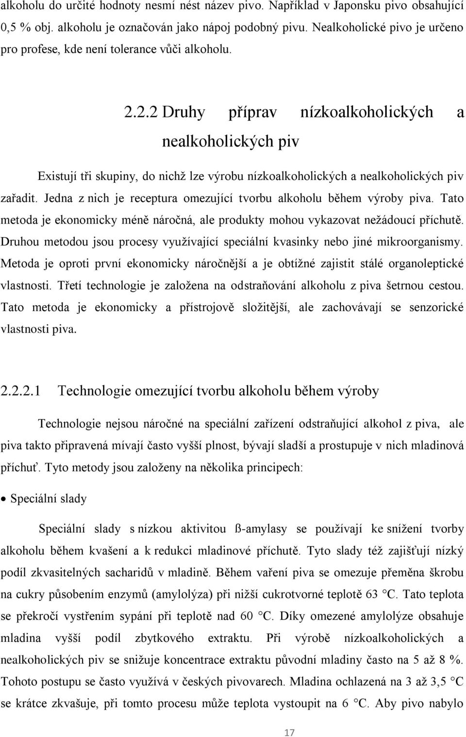 2.2 Druhy příprav nízkoalkoholických a nealkoholických piv Existují tři skupiny, do nichž lze výrobu nízkoalkoholických a nealkoholických piv zařadit.