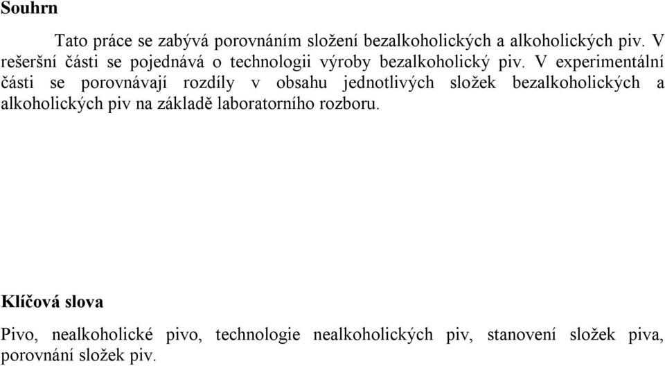 V experimentální části se porovnávají rozdíly v obsahu jednotlivých složek bezalkoholických a