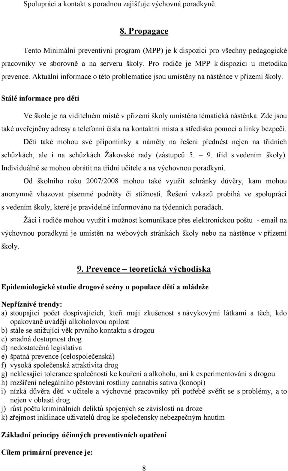 Stálé informace pro děti Ve škole je na viditelném místě v přízemí školy umístěna tématická nástěnka.