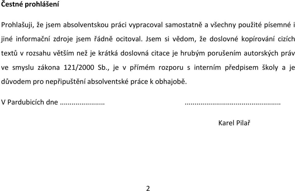 Jsem si vědom, že doslovné kopírování cizích textů v rozsahu větším než je krátká doslovná citace je hrubým