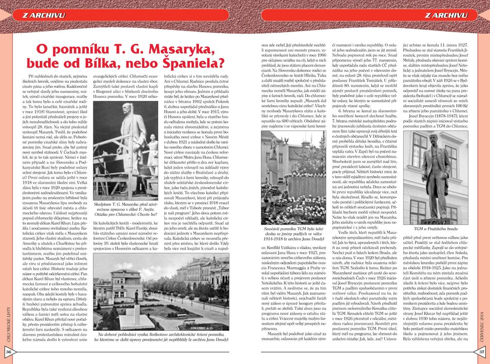 Starostové, správci škol a jiní potentáti přednášeli projevy o jejich nenahraditelnosti a do toho náhle vstoupil 28. říjen. Na stejný piedestal vystoupil Masaryk.