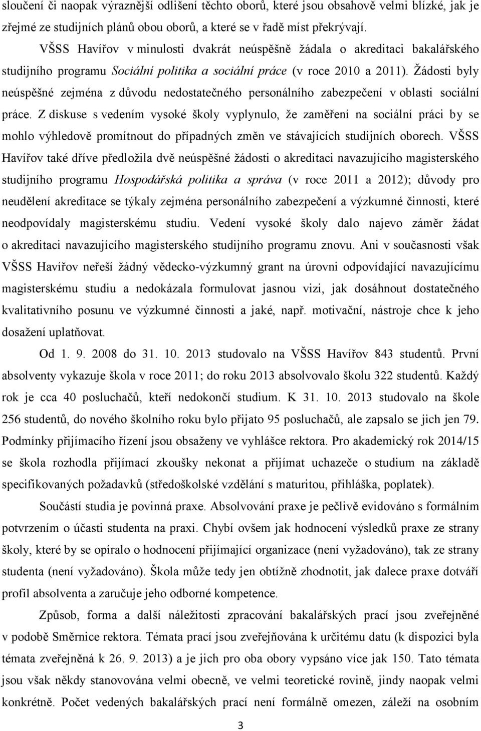 Žádosti byly neúspěšné zejména z důvodu nedostatečného personálního zabezpečení v oblasti sociální práce.