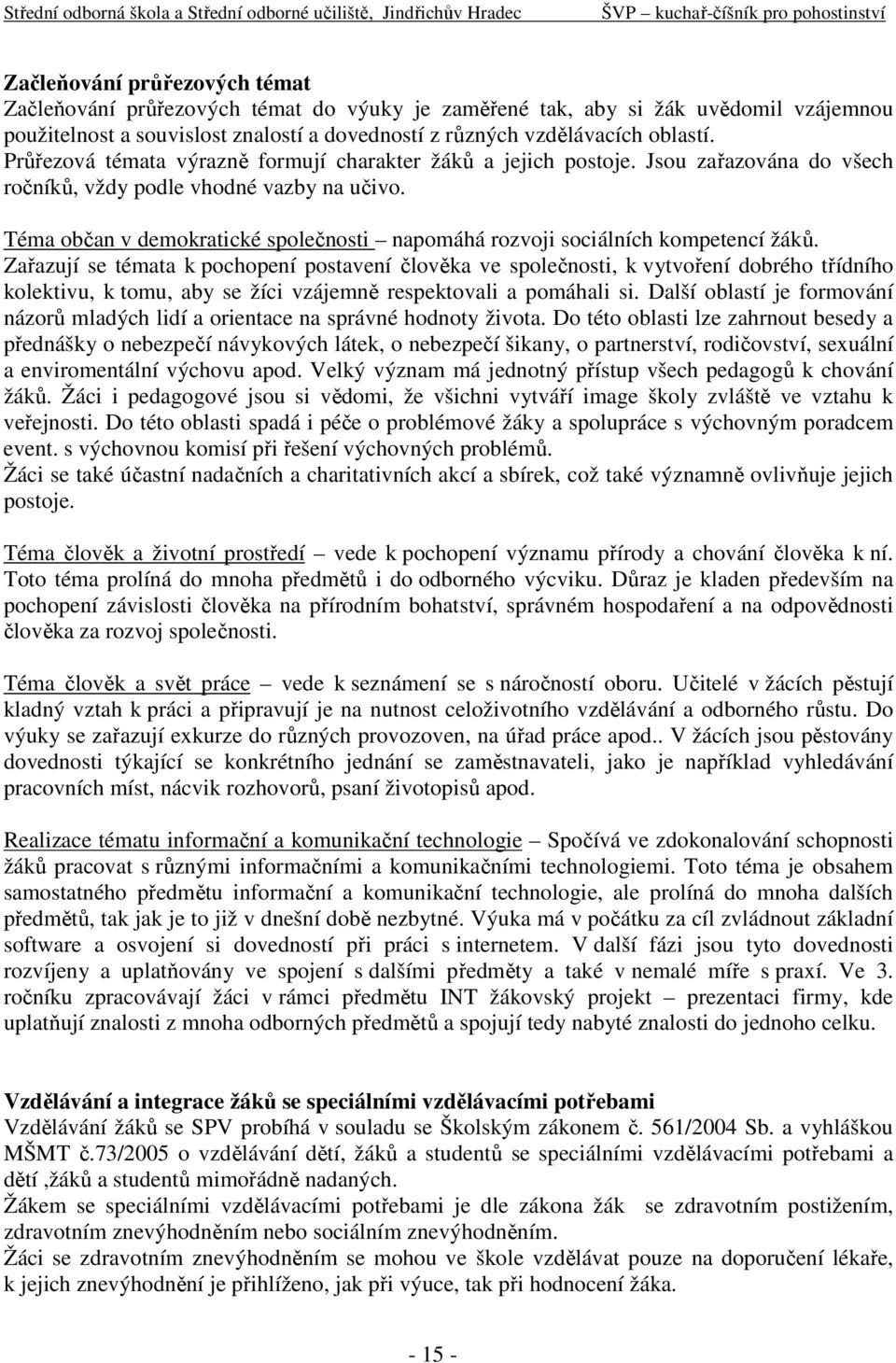 Téma občan v demokratické společnosti napomáhá rozvoji sociálních kompetencí žáků.