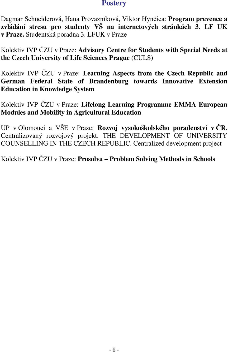 Brandenburg towards Innovative Extension Education in Knowledge System Kolektiv : Lifelong Learning Programme EMMA European Modules and Mobility in Agricultural Education UP v Olomouci a VŠE v Praze: