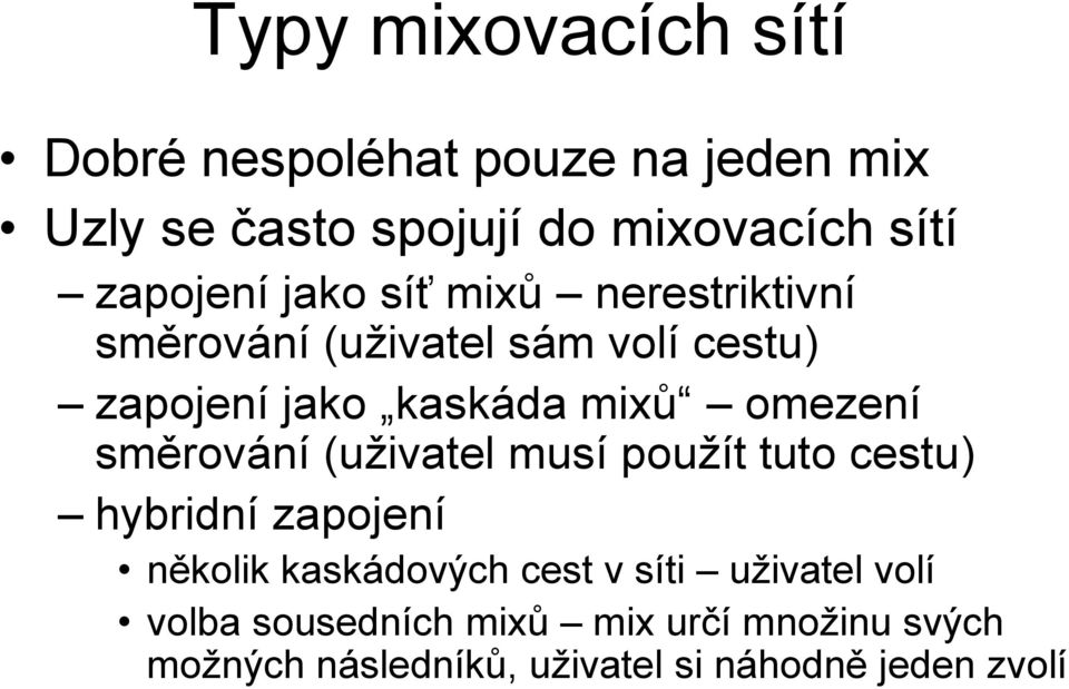 omezení směrování (uživatel musí použít tuto cestu) hybridní zapojení několik kaskádových cest v síti