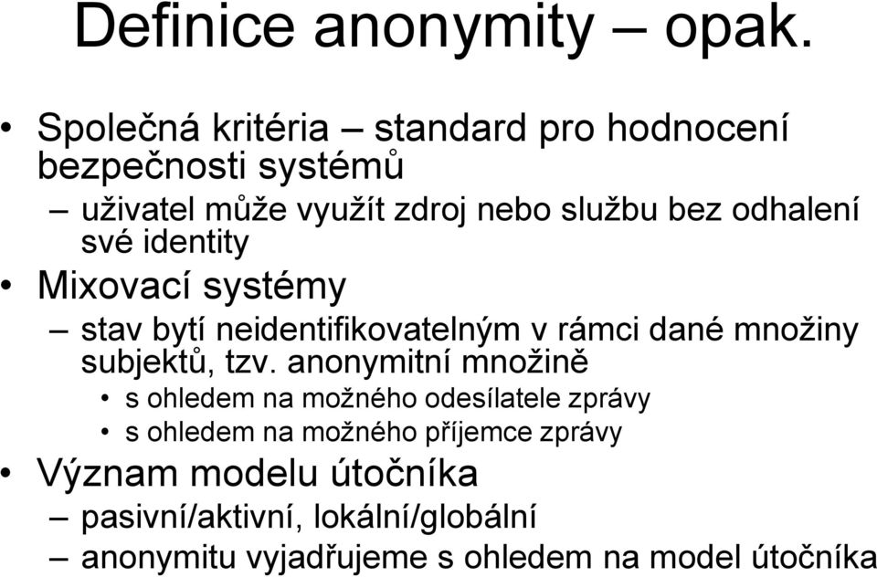 odhalení své identity Mixovací systémy stav bytí neidentifikovatelným v rámci dané množiny subjektů, tzv.