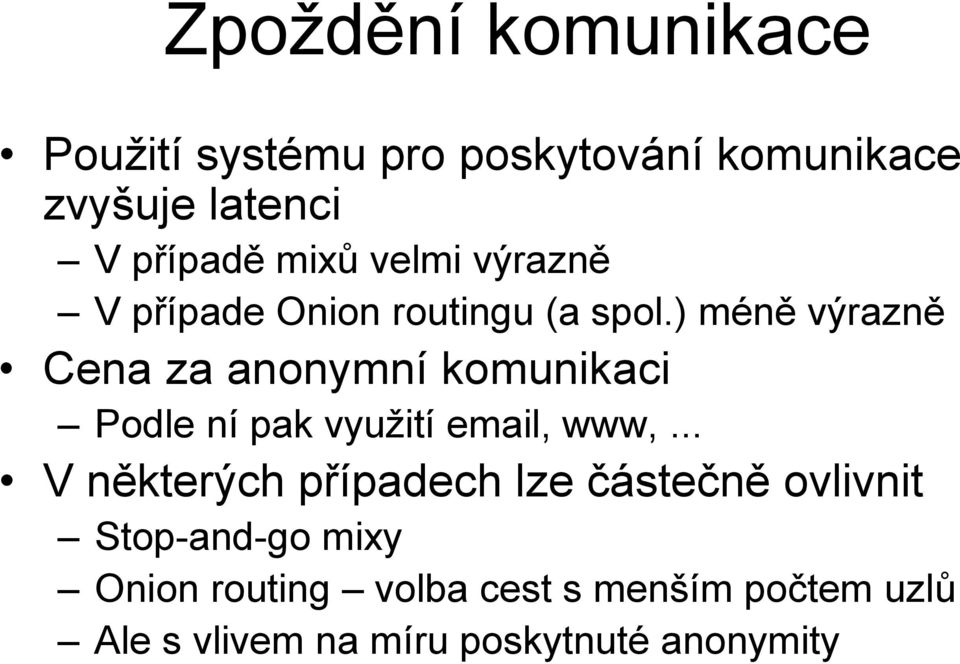 ) méně výrazně Cena za anonymní komunikaci Podle ní pak využití email, www,.